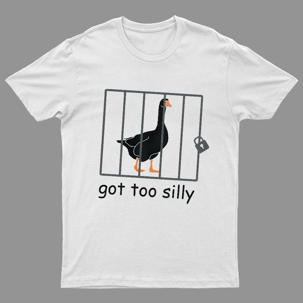 Got Too Silly Shirt, Silly Goose Shirt
