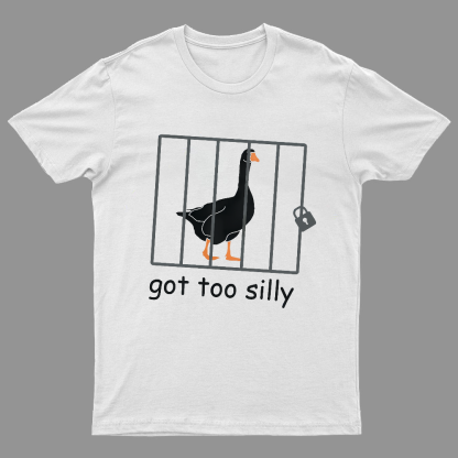 Got Too Silly Shirt, Silly Goose Shirt