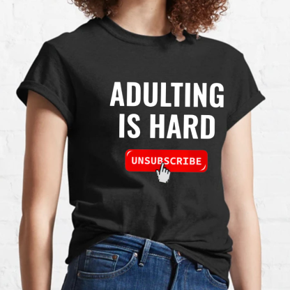 Aduting Is Hard Unsubscribe Geeky T-Shirt