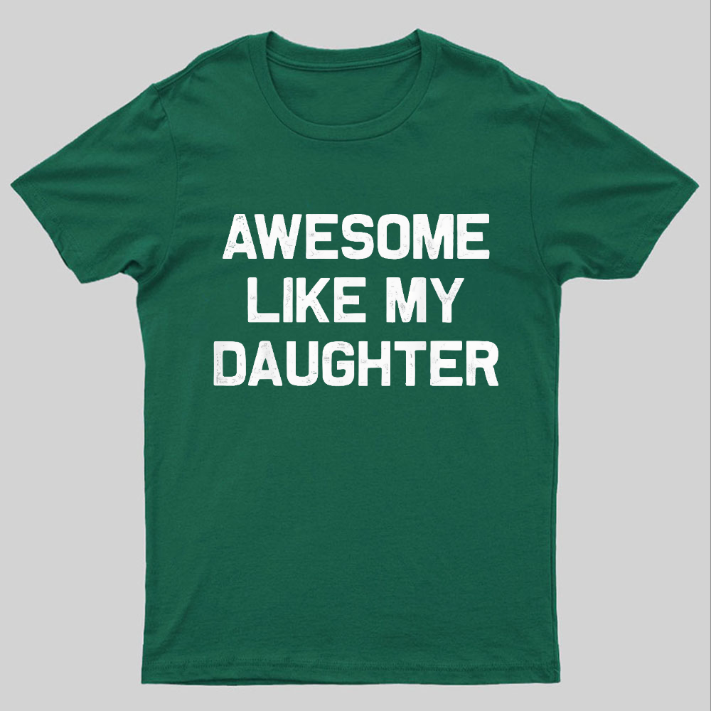 Awesome Like My Daughter Geeky T-Shirt