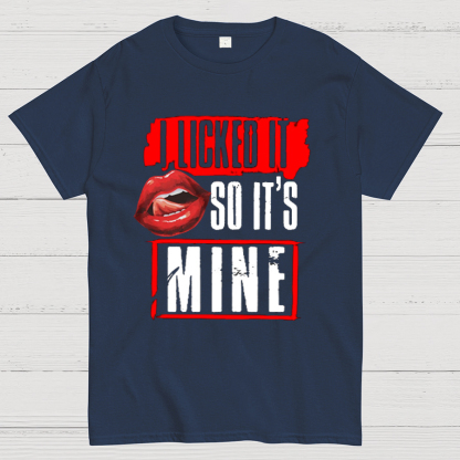 I Licked It So Its Mine Geek T-Shirt