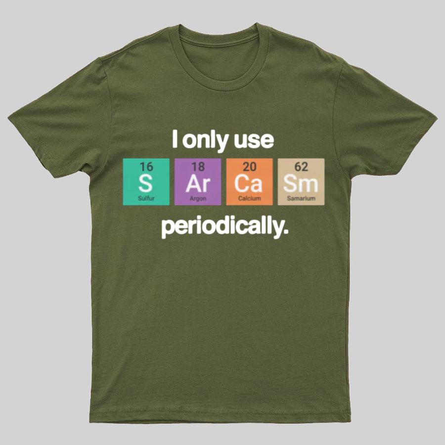 I Only Use Sarcasm Periodically - Funny Chemistry Science Shirt
