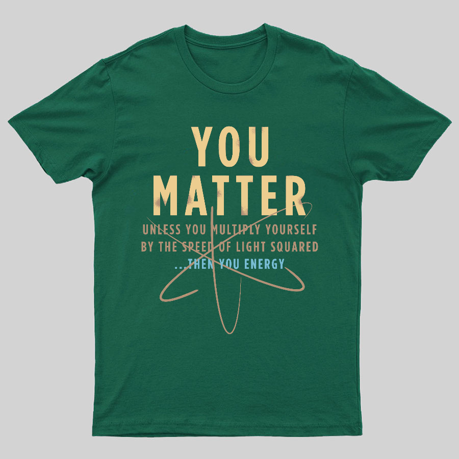 You Matter Geeky T-Shirt