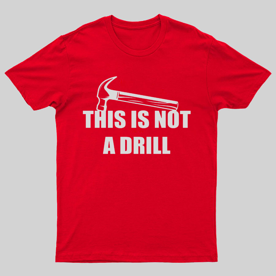 This Is Not A Drill Geeky T-Shirt