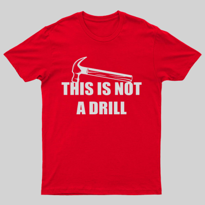 This Is Not A Drill Geeky T-Shirt