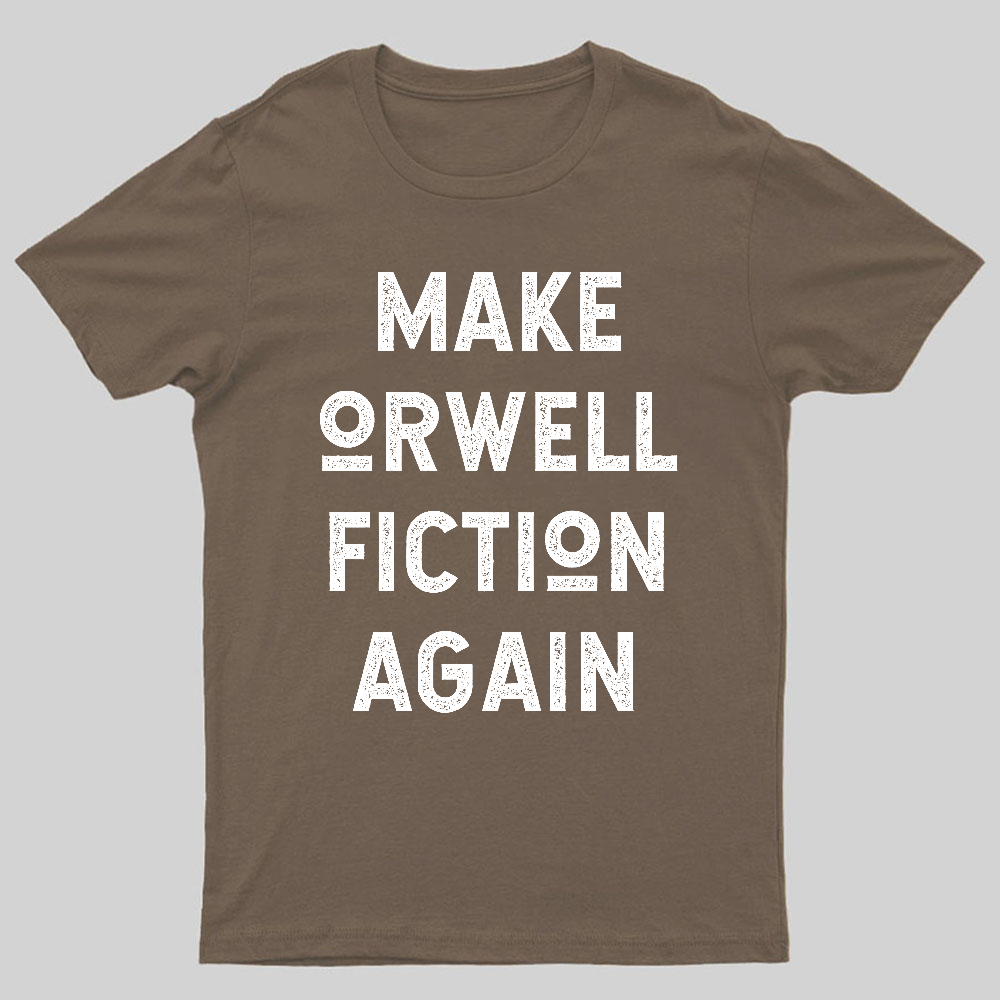 Make Orwell fiction again Geeky T-Shirt
