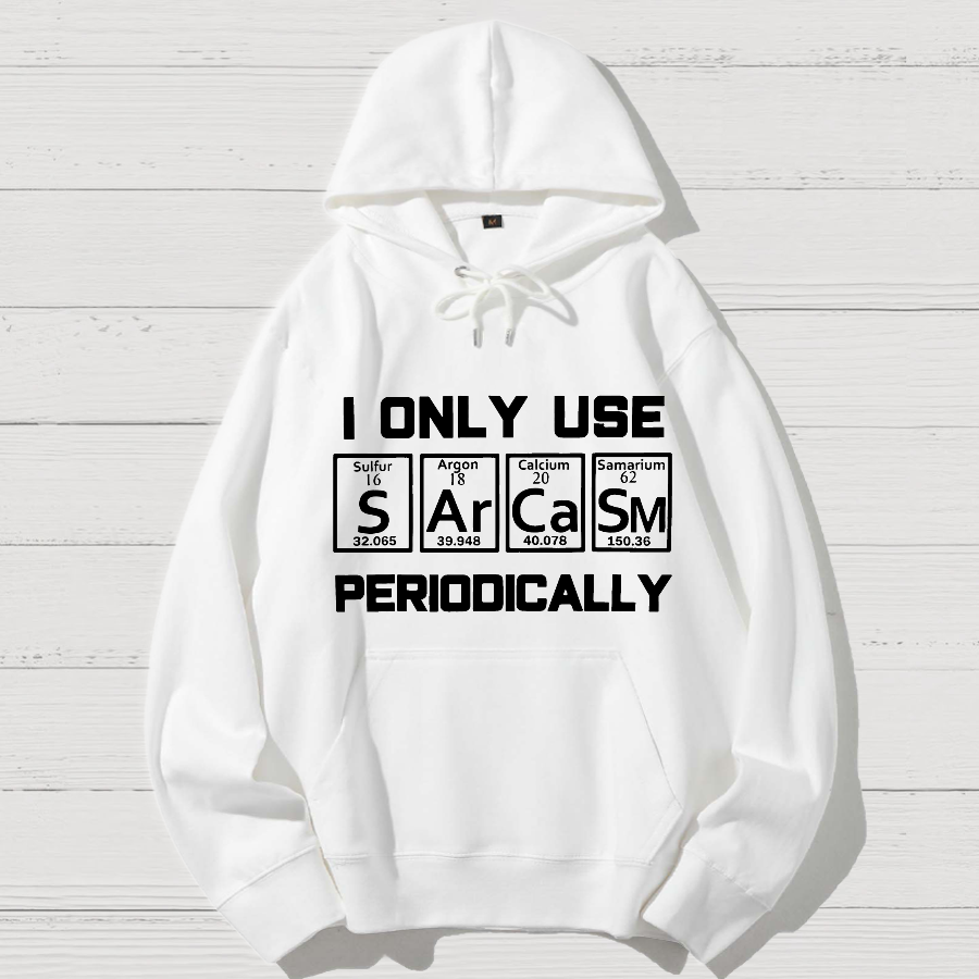 Sarcasm Periodic Table Element Shirt Weird Science Joke Geek Cotton Hoodie