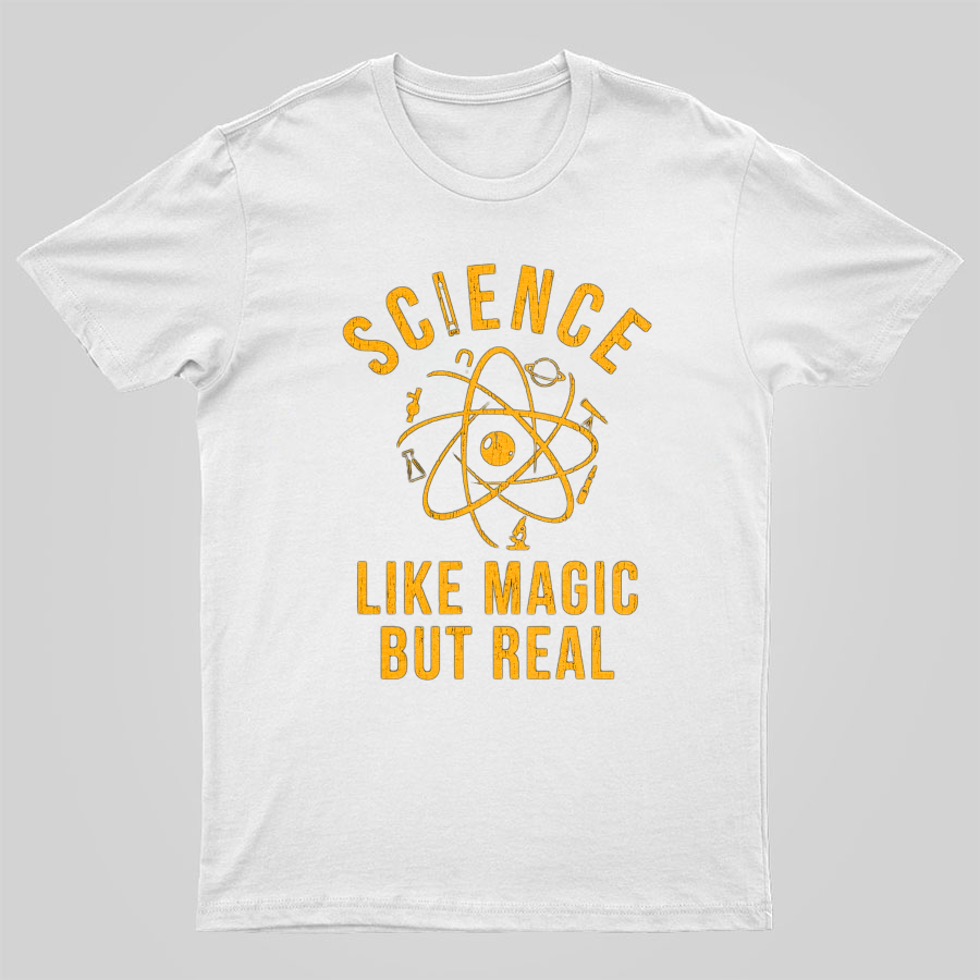Science Like Magic But Real Science Teacher Geeky T-Shirt