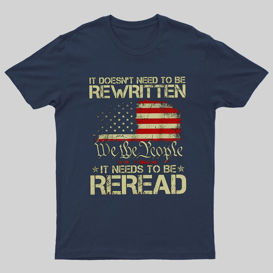 It Doesn't Need To Be Rewritten It Needs To Be Reread 1776 T-Shirt