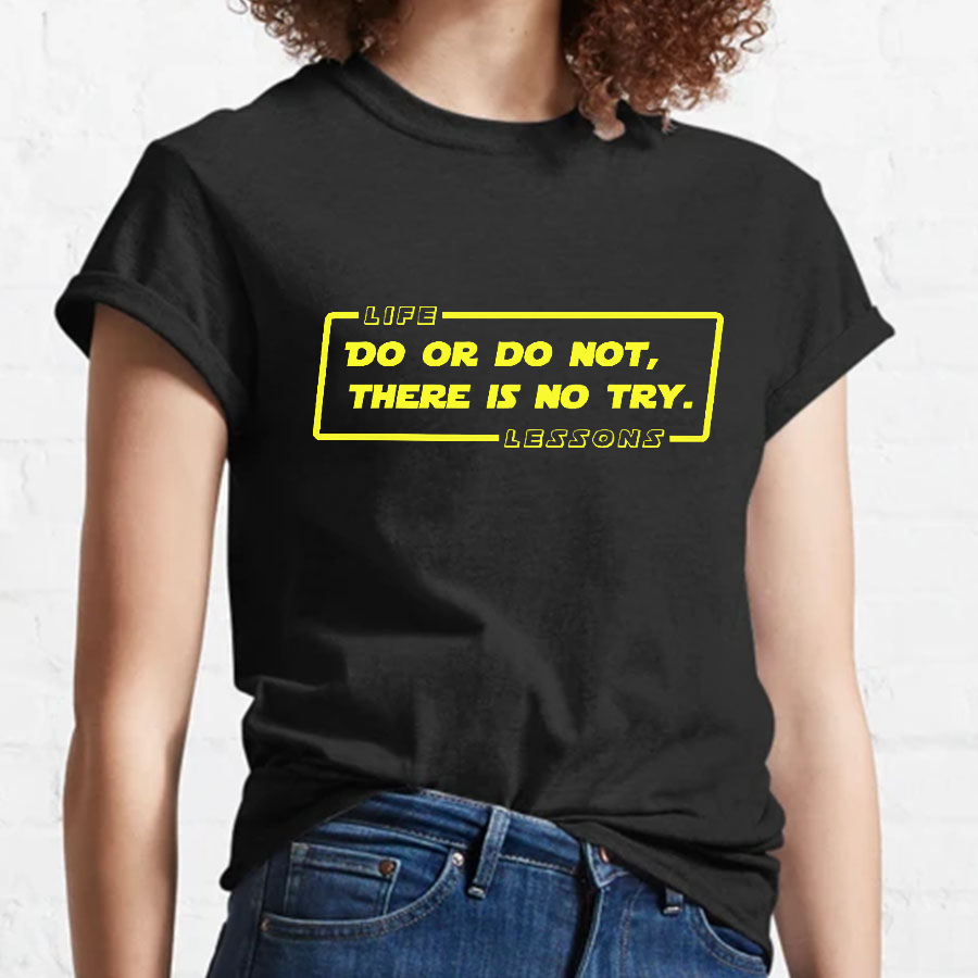 Do Or Do Not. There Is No Try Geeky T-Shirt