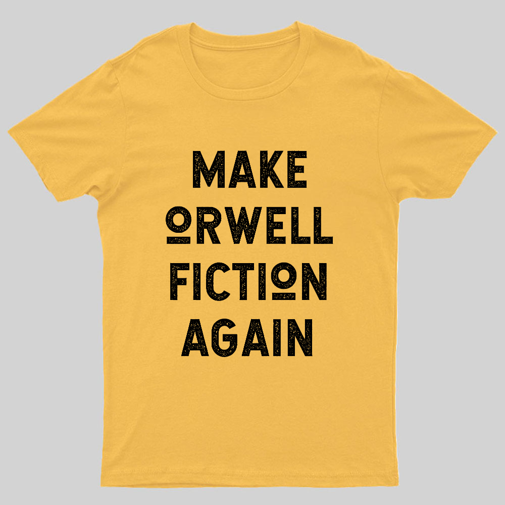 Make Orwell fiction again Geeky T-Shirt