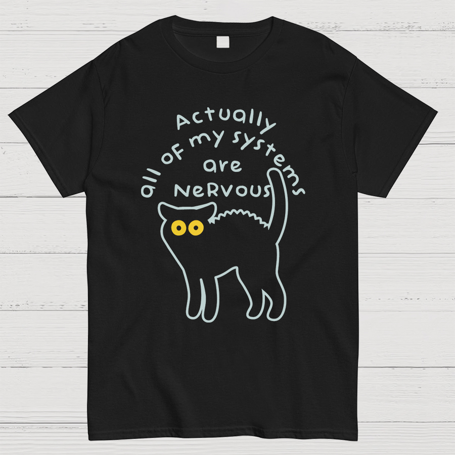 Actually All Of My Systems Are Nervous Animal T-Shirt