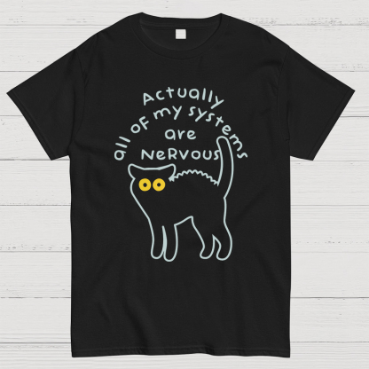 Actually All Of My Systems Are Nervous Animal T-Shirt