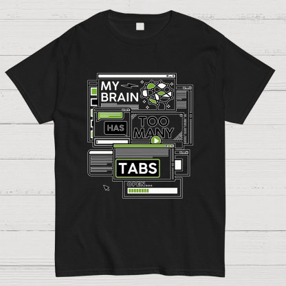 My Brain Has Too Many Tabs Open Geeky T-Shirt