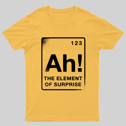 The Element Of Surprise Geeky T-Shirt