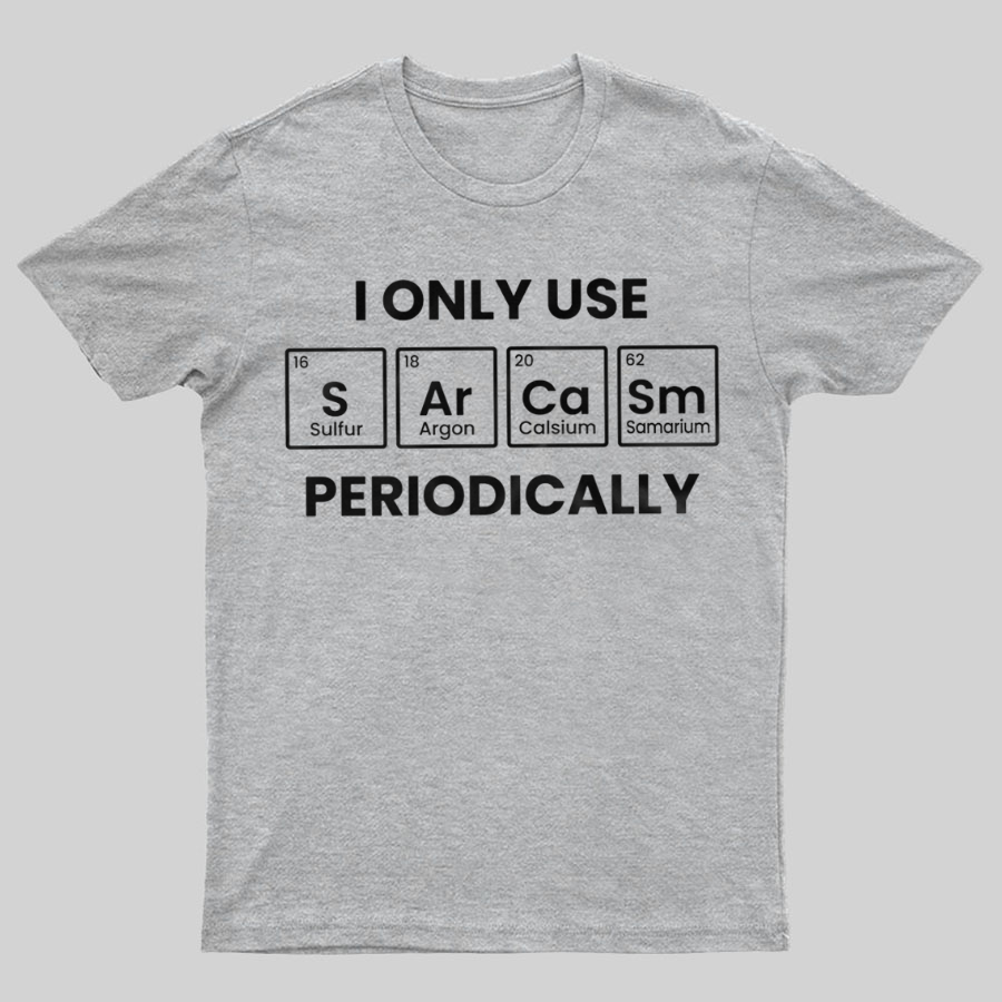 Chemistry Periodic Table Sarcasm Funny Tee