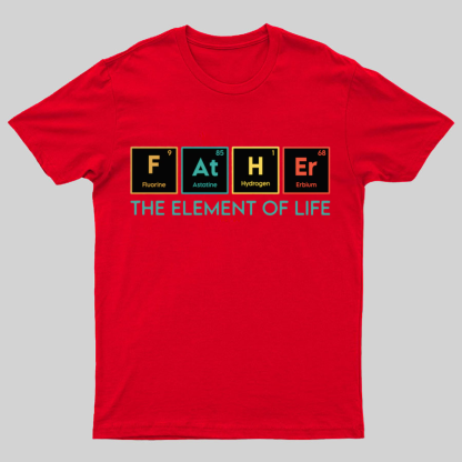 The Element of Life, Science Dad Funny Geeky T-Shirt