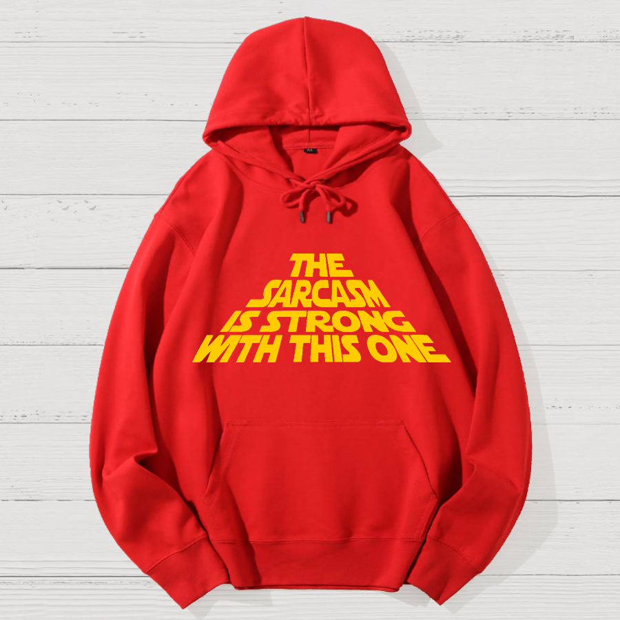 The Sarcasm Is Strong With This One Geek Cotton Hoodie