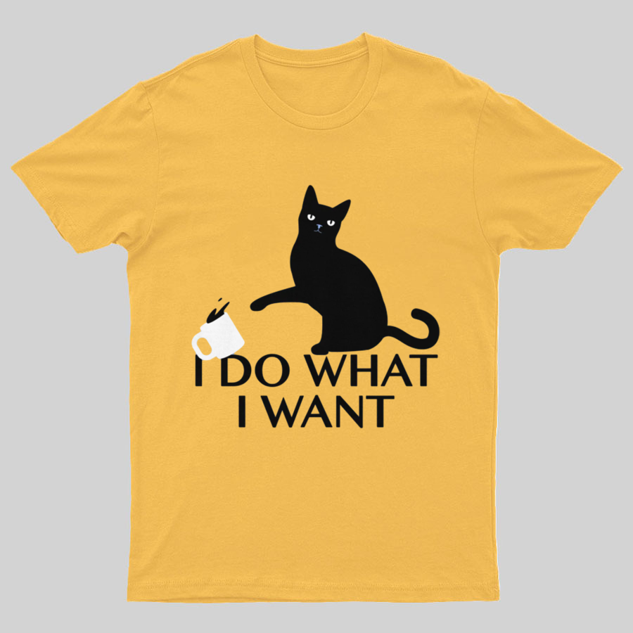 I Do What I Want Geeky T-Shirt