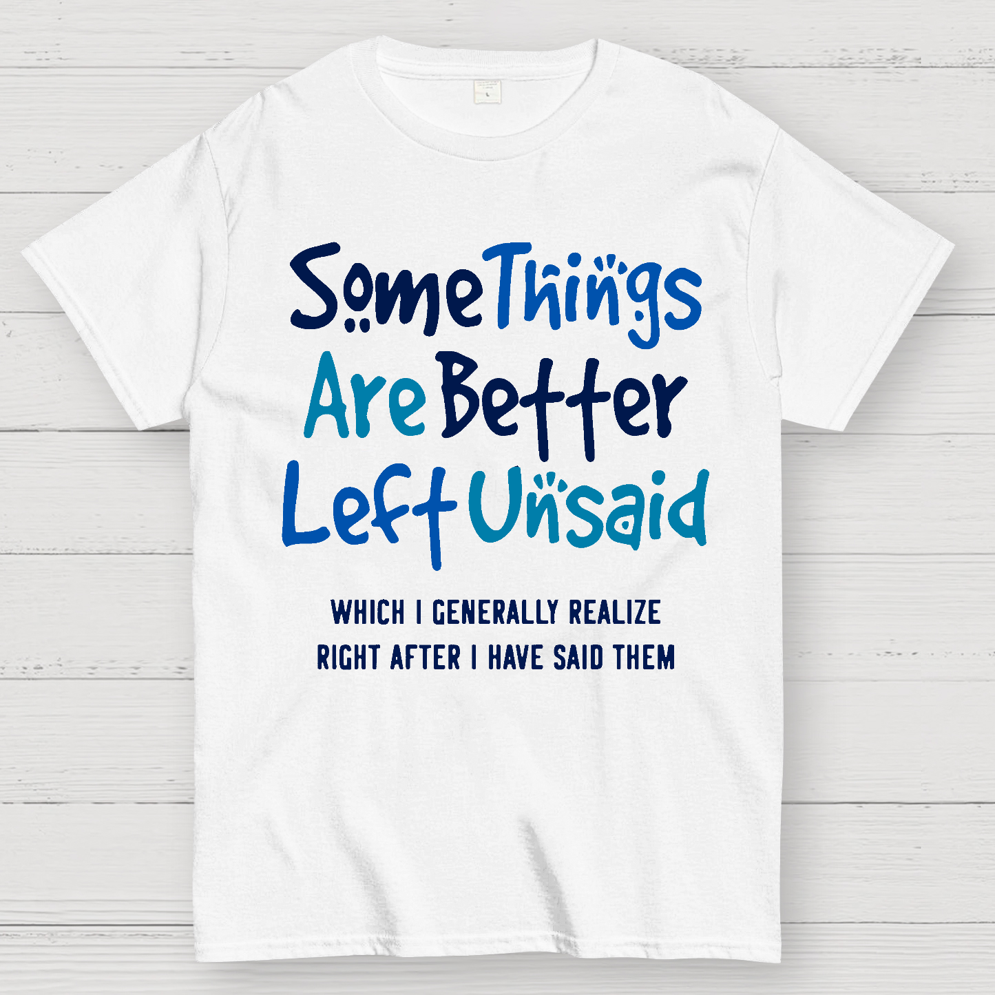 Some Things Are Just Better Left Unsaid Which I Generally Realize Righ