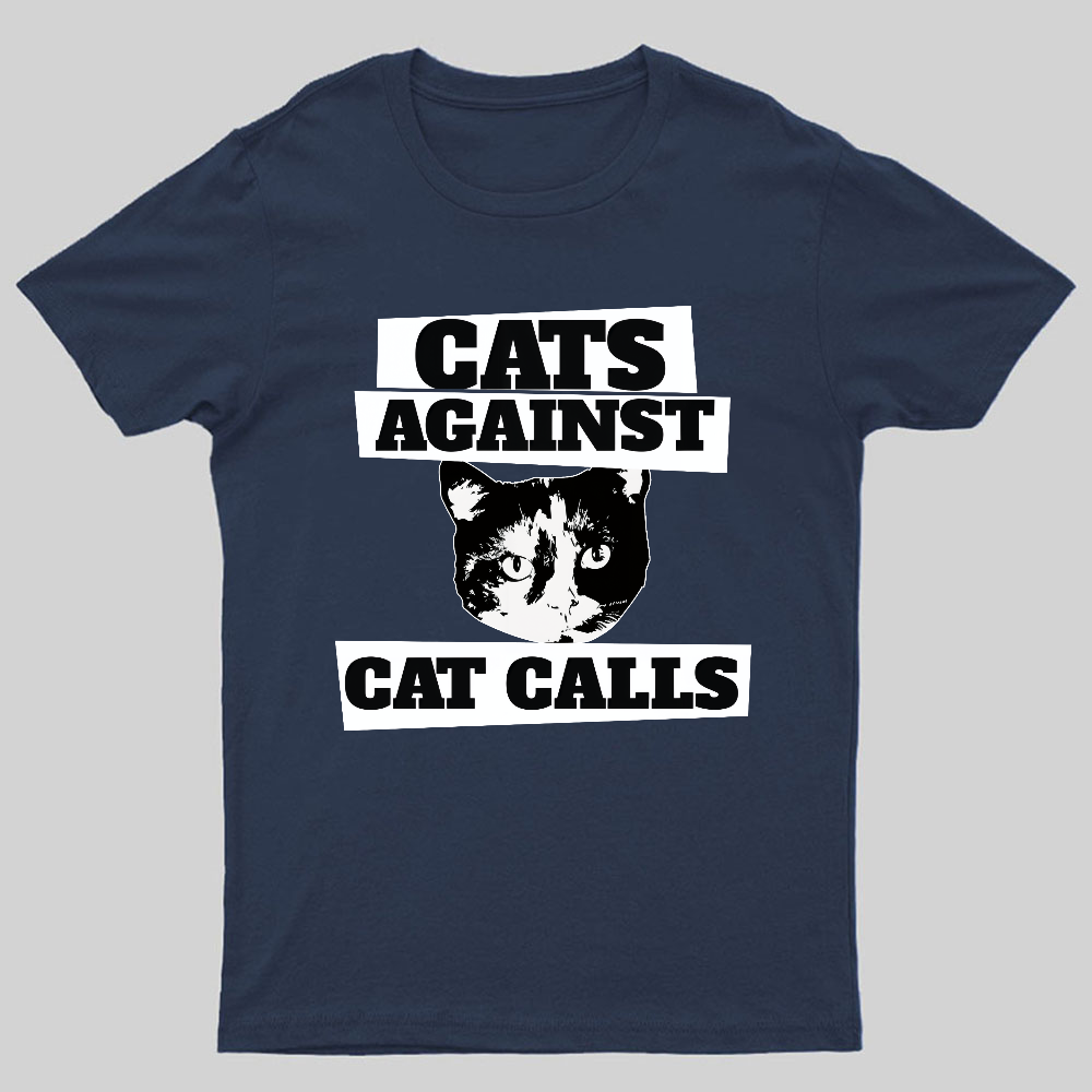 Cats against cat calls Geeky T-Shirt
