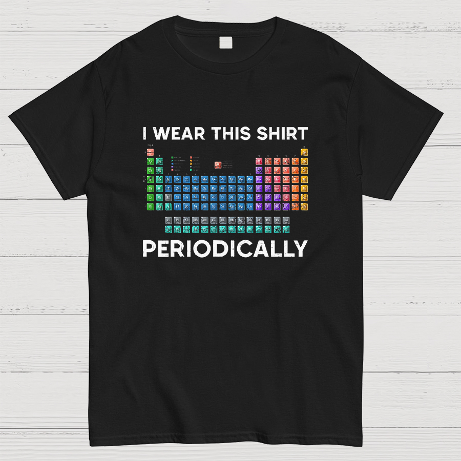 I Wear This Shirt Periodically Geeky T-Shirt