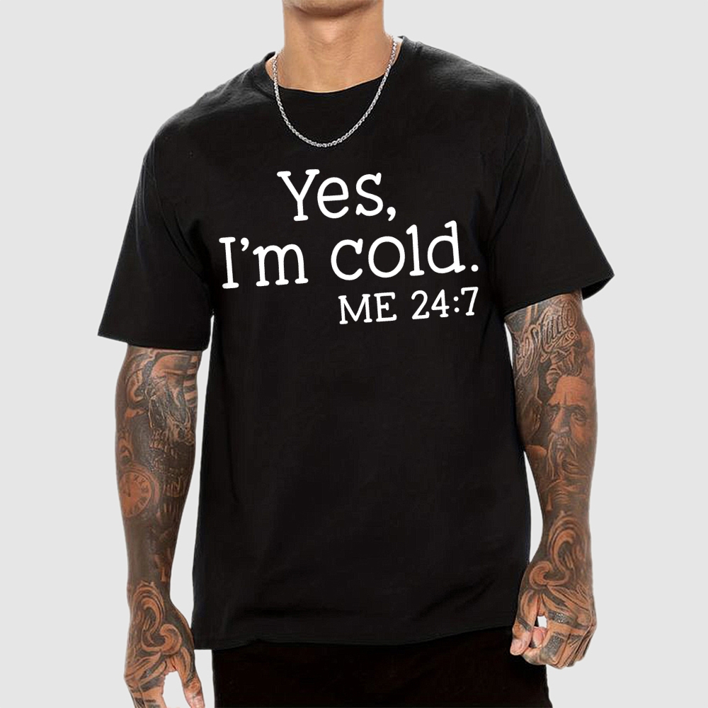 Yes I'm Cold. Me 24：7Geek T-Shirt