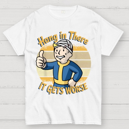 Hang In There It Gets Worse Sarcasm Funny Sayings Geek T-Shirt