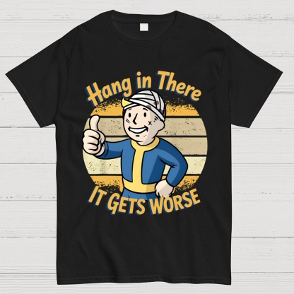 Hang In There It Gets Worse Sarcasm Funny Sayings Geek T-Shirt