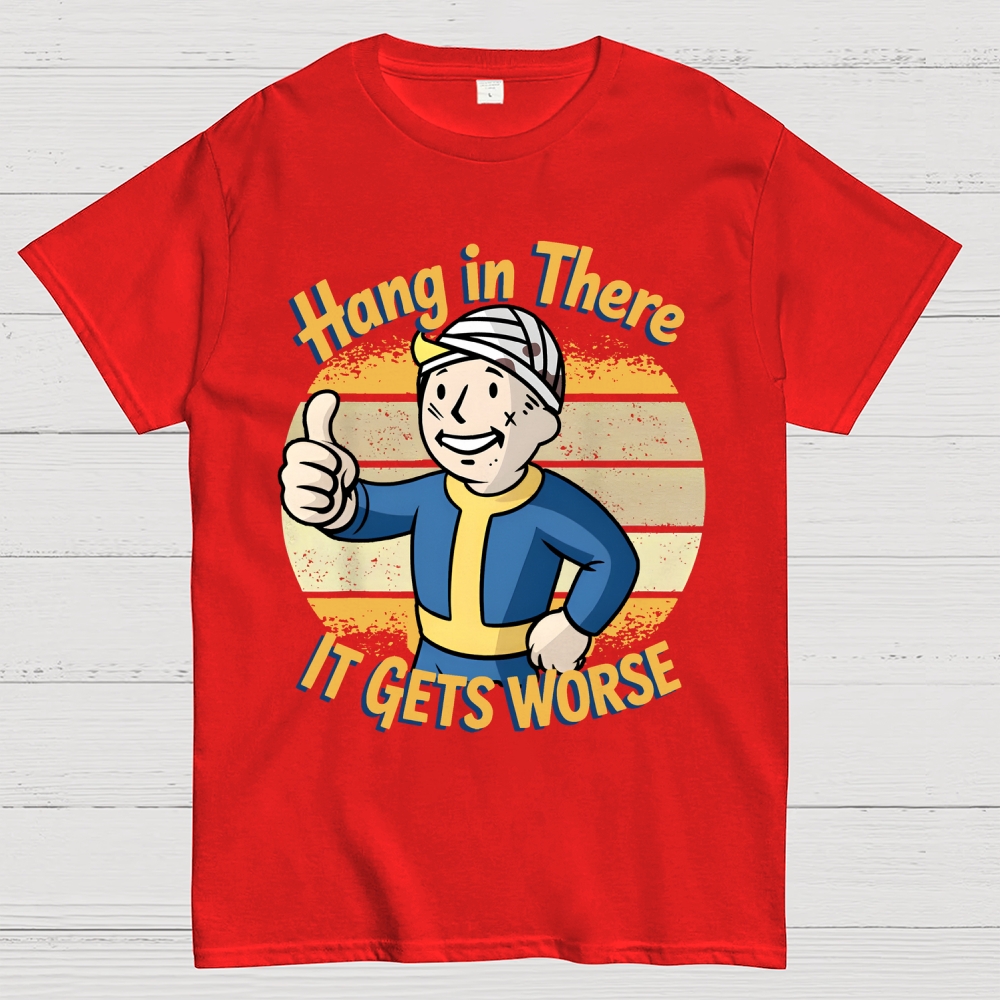 Hang In There It Gets Worse Sarcasm Funny Sayings Geek T-Shirt