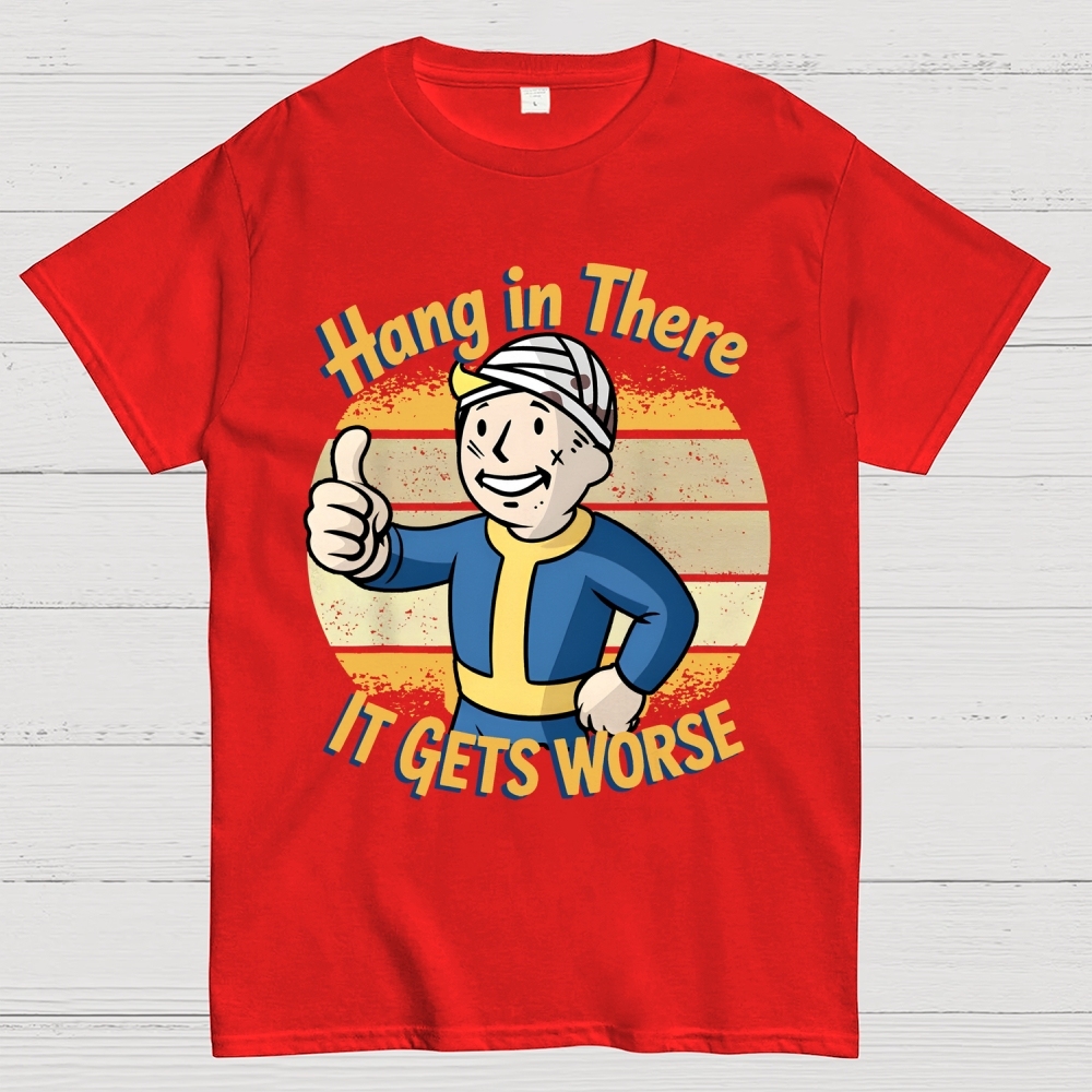 Hang In There It Gets Worse Sarcasm Funny Sayings Geek T-Shirt
