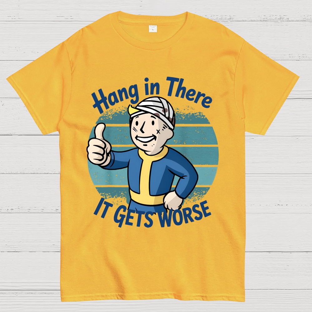 Hang In There It Gets Worse Sarcasm Funny Sayings Geek T-Shirt