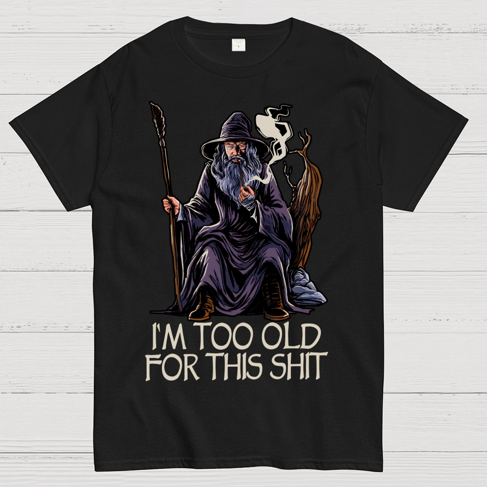 Gandalf Is Too Old Father's Day gift Geek T-Shirt