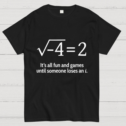 It's All Fun And Games Until Someone Loses An i Premium Geek T-Shirt