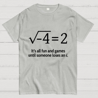 It's All Fun And Games Until Someone Loses An i Premium Geek T-Shirt