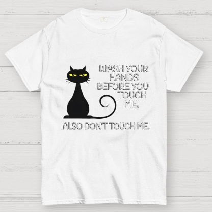 Wash Your Hands Before You Touch Me. Also Don't Geek T-Shirt