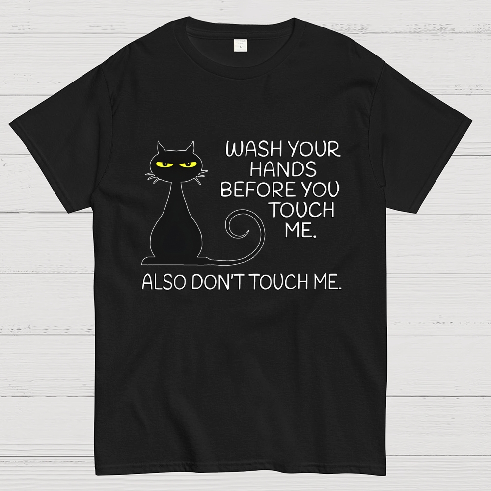 Wash Your Hands Before You Touch Me. Also Don't Geek T-Shirt