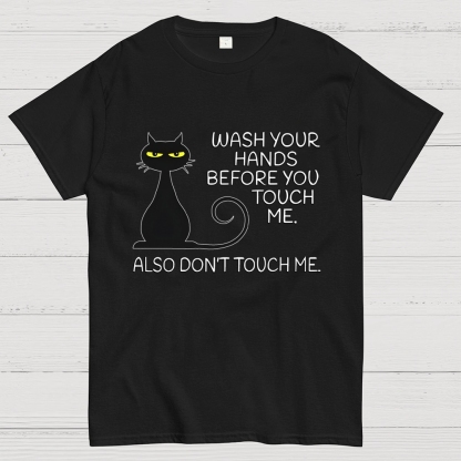 Wash Your Hands Before You Touch Me. Also Don't Geek T-Shirt