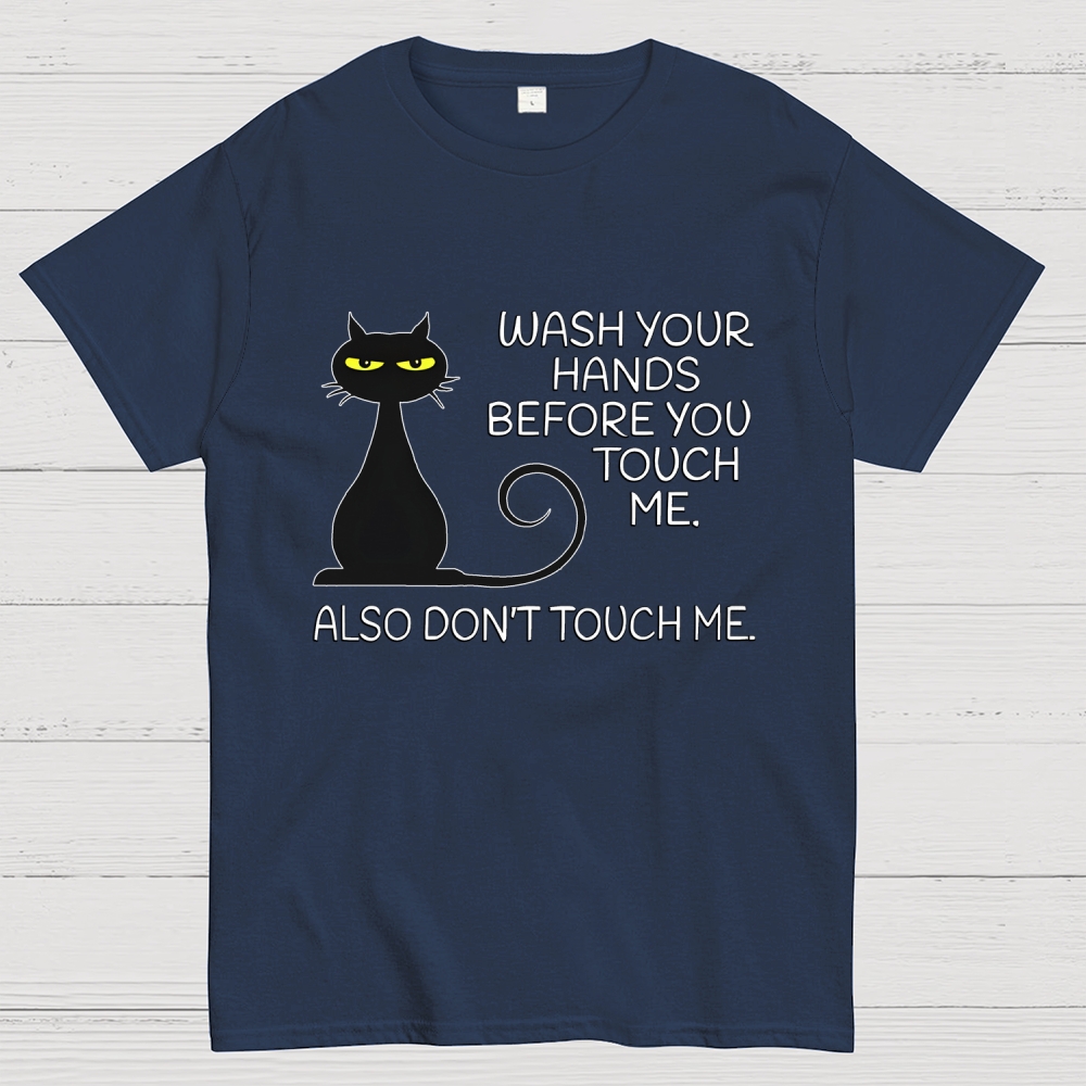 Wash Your Hands Before You Touch Me. Also Don't Geek T-Shirt