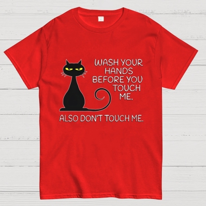 Wash Your Hands Before You Touch Me. Also Don't Geek T-Shirt