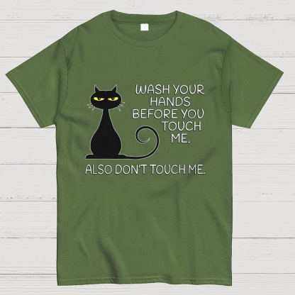 Wash Your Hands Before You Touch Me. Also Don't Geek T-Shirt