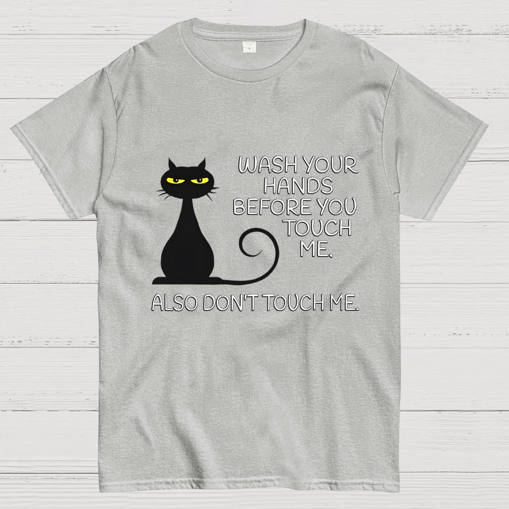 Wash Your Hands Before You Touch Me. Also Don't Geek T-Shirt
