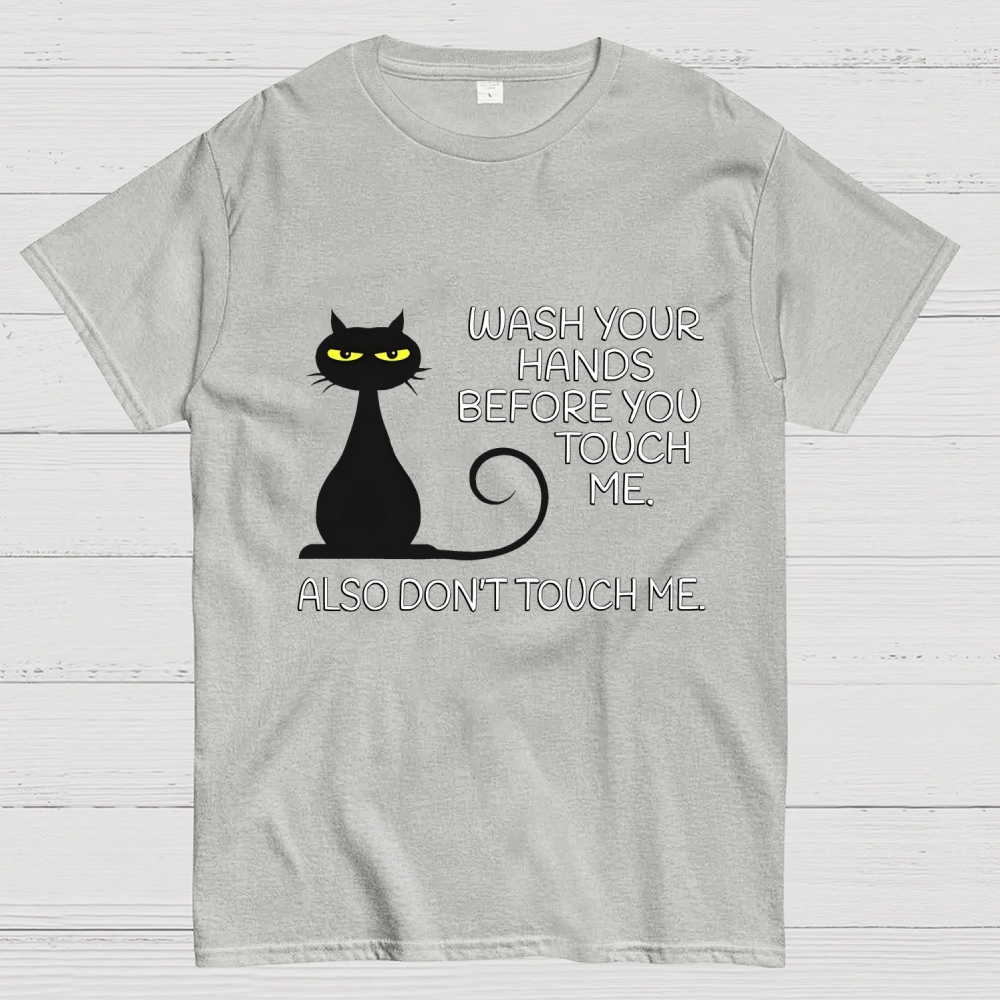 Wash Your Hands Before You Touch Me. Also Don't Geek T-Shirt