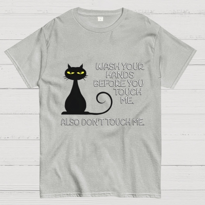 Wash Your Hands Before You Touch Me. Also Don't Geek T-Shirt