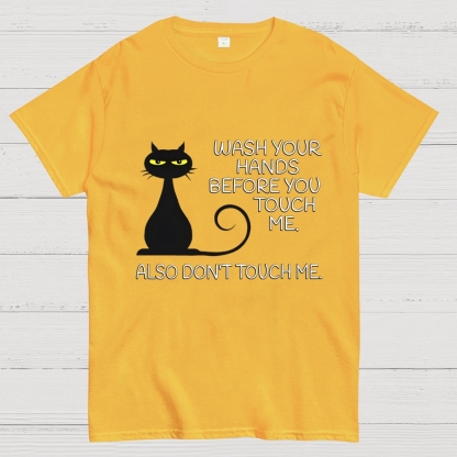 Wash Your Hands Before You Touch Me. Also Don't Geek T-Shirt
