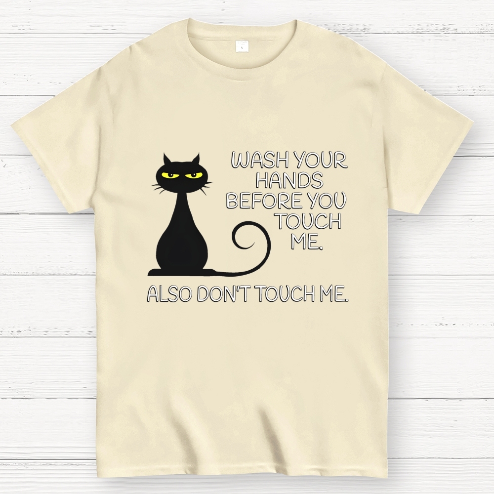 Wash Your Hands Before You Touch Me. Also Don't Geek T-Shirt