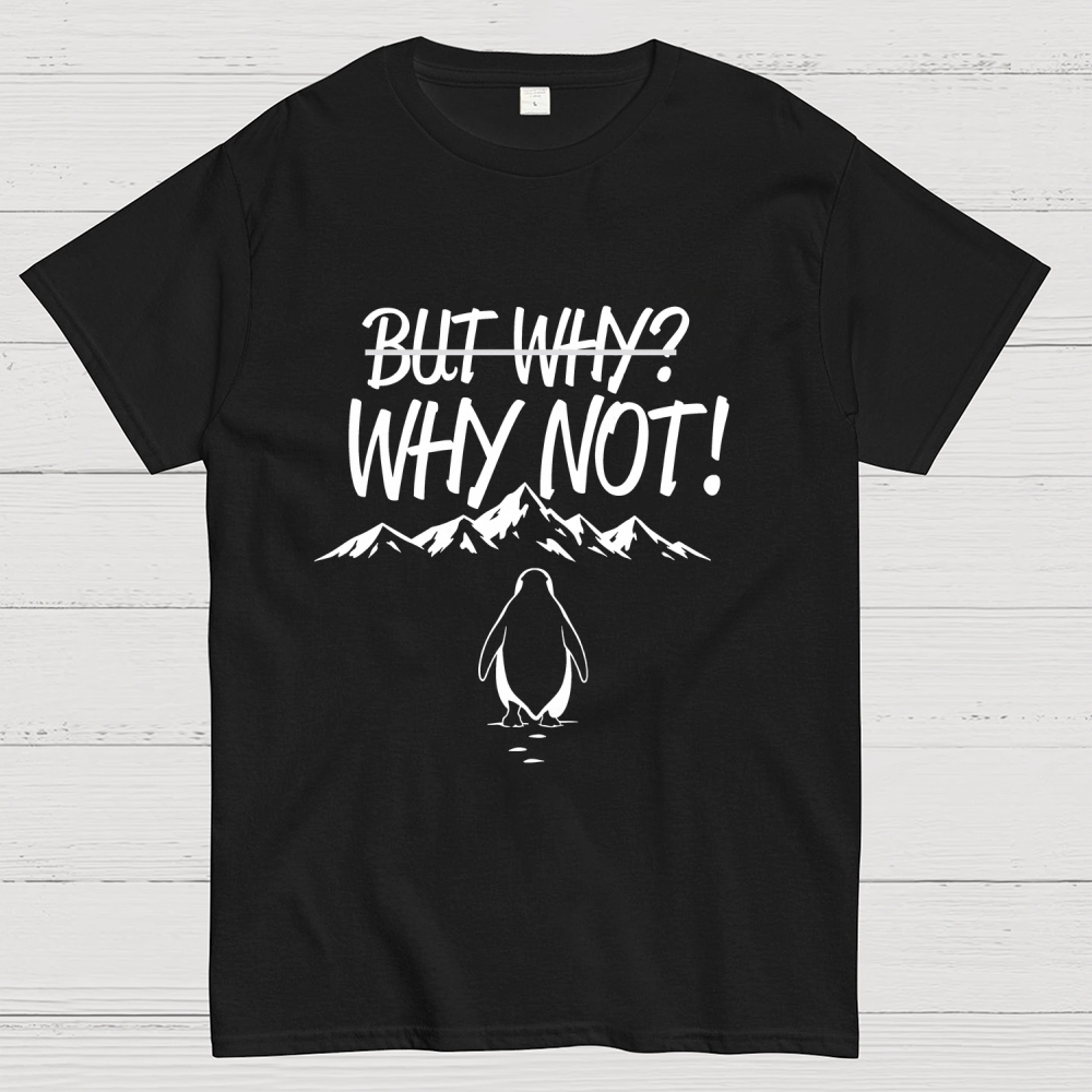 But Why Why Not Penguin Meme Geek T-Shirt