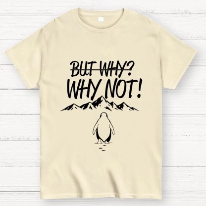 But Why Why Not Penguin Meme Geek T-Shirt