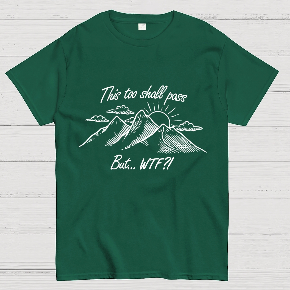 This Too Shall Pass But Wtf ! Geek T-Shirt