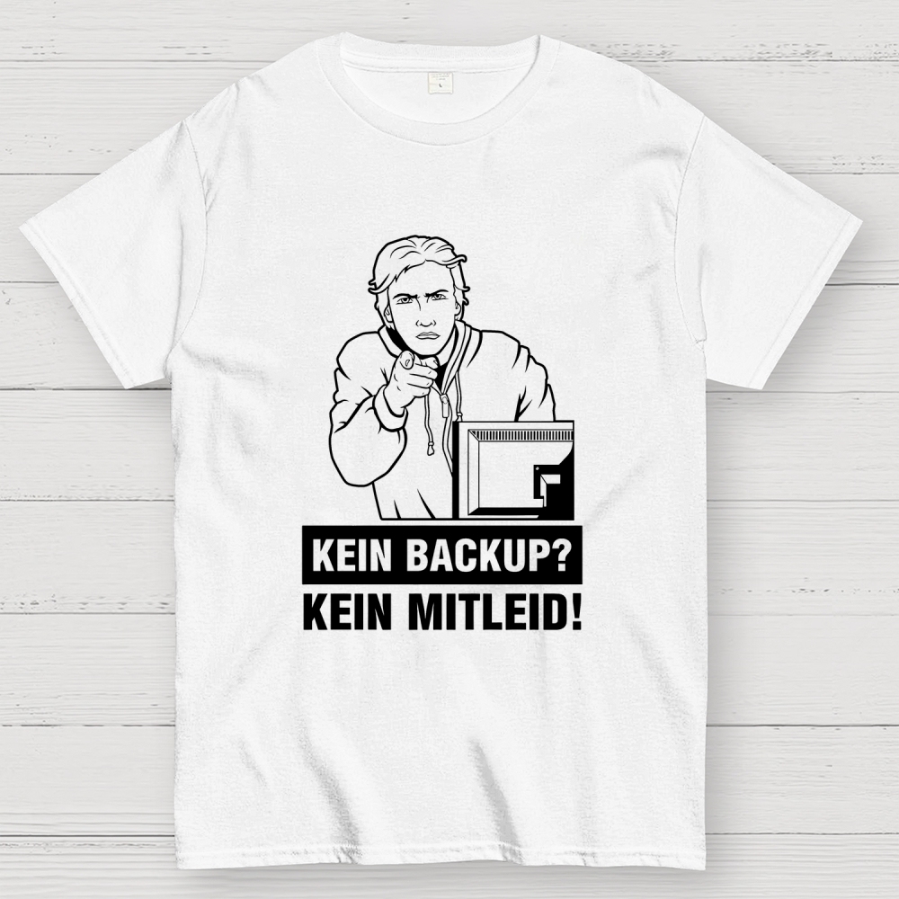 Kein Backup Kein Mitleid! It Geek T-Shirt